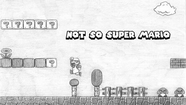 Not So Super Mario Not So Super Mario